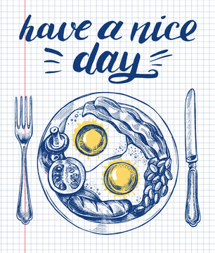 English breakfast with fried eggs, bacon, sausage, beans, tomato and mushrooms on the plate, fork and knife. Vector hand drawn illustration with lettering"have a nice day". 