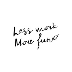 Less work more fun lettering postcard. Handwritten design on a white background. Vector illustration. Hand drawn motivational calligraphic poster.