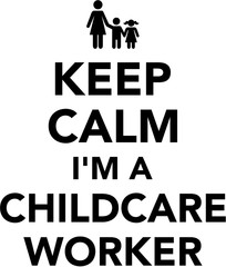 Keep calm I am a Childcare Worker