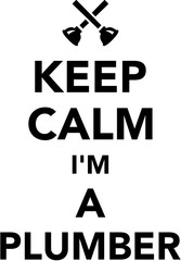 Keep calm I am a Plumber