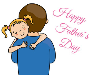 happy fathers day. Girl hugging his father