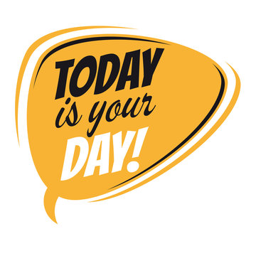 today is your day retro speech balloon