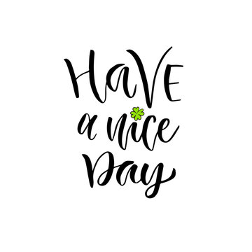 Modern vector lettering. Inspirational hand lettered quote for wall poster. Printable calligraphy phrase. T-shirt print design. Have a nice day