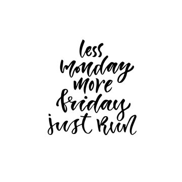 Modern vector lettering. Printable calligraphy phrase. T-shirt print design. Less monday more friday just run