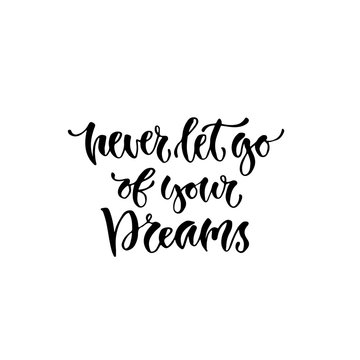 Modern vector lettering. Inspirational hand lettered quote for wall poster. Printable calligraphy phrase. T-shirt print design. Never let go of your dreams