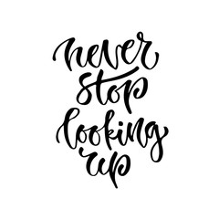 Modern vector lettering. Inspirational hand lettered quote for wall poster. Printable calligraphy phrase. T-shirt print design. Never stop looking up