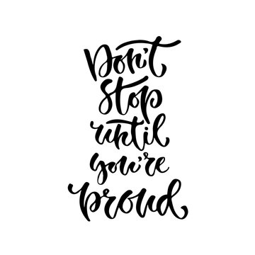Modern vector lettering. Inspirational hand lettered quote for wall poster. Printable calligraphy phrase. T-shirt print design. Don't stop until you're proud