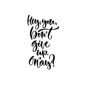 Modern vector lettering. Inspirational hand lettered quote for wall poster. Printable calligraphy phrase. T-shirt print design. Hey you dont give up okay