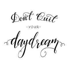 Don't quit your daydream inspirational quote. Vector lettering illustration. Hand drawn calligraphy.