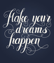 Make your dreams happen lettering. Hand written Make your dreams happen poster. Modern Calligraphy