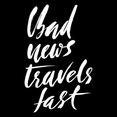 Bad news travel fast. Hand drawn lettering proverb. Vector typography design. Handwritten inscription.
