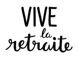 VIVE LA RETRAITE