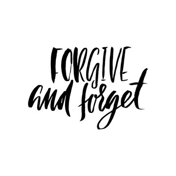 Forgive and forget. Hand drawn lettering proverb. Vector typography design. Handwritten inscription.