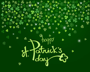 Happy St. Patrick's day lettering on sparkling dark green clover shamrock leaves background. Abstract Irish holiday backdrop for your greeting cards design or poster. Vector illustration
