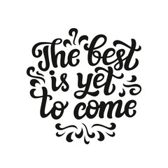 The best is yet to come