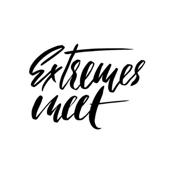 Extremes meet. Hand drawn lettering proverb. Vector typography design. Handwritten inscription.