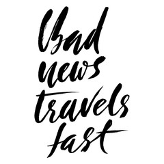 Bad news travel fast. Hand drawn lettering proverb. Vector typography design. Handwritten inscription.