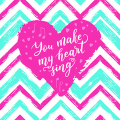 You make my heart sing greeting card, poster with heart, note. Vector background with hand lettering.