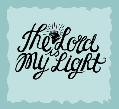 Hand lettering The Lord is my Light, made near the sun.
