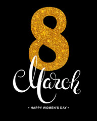 8 March handwritten calligraphy lettering and gold glitter texture type. Happy women's day card template. Vector illustration.