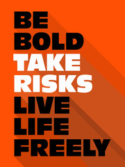 Be Bold Take Risks