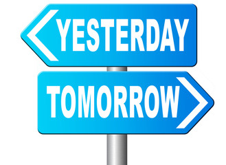 yesterday tomorrow live in the past or in the bright future time and date road sign.