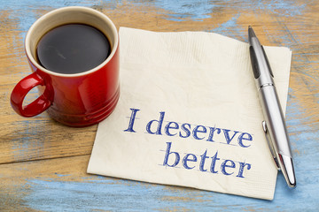 I deserve better - positive affirmation