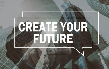 business communication concept: create your future