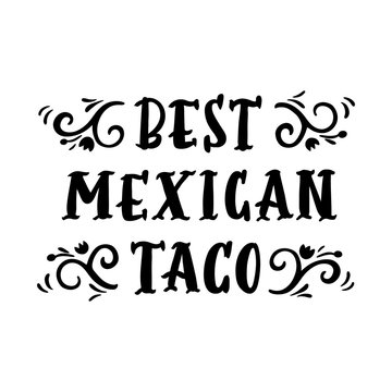 The hand-drawing inscription: "Best Mexican taco", in retro style of black ink. It can be used for menu, sign, banner, poster, label, packaging and other promotional marketing materials. Vector Image.