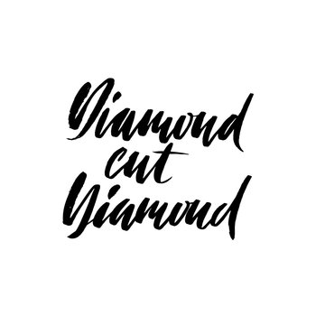 Diamond cut diamond. Hand drawn lettering proverb. Vector typography design. Handwritten inscription.