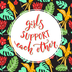 Girls support each other, Feminism quote handwritten on tropical background with parrots and palm leaves