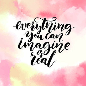 Everything you can imagine is real. Inspiration saying about life, calligraphy at pink watercolor texture. Vector design for cards and motivational posters. Positive quote.