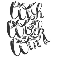 Wish Work Win lettering. Creative Motivation Quote.