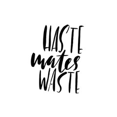 Haste mates waste. Hand drawn lettering proverb. Vector typography design. Handwritten inscription.
