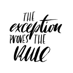 The exception proves the rule. Hand drawn lettering proverb. Vector typography design. Handwritten inscription.
