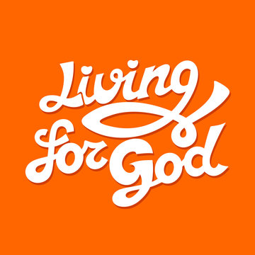 Christian typography, lettering, drawing by hand. Living for God.