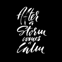 After a storm comes a calm. Hand drawn lettering proverb. Vector typography design. Handwritten inscription.