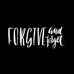 Forgive and forget. Hand drawn lettering proverb. Vector typography design. Handwritten inscription.