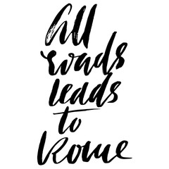 Obraz premium All roads lead to Rome. Hand drawn lettering proverb. Vector typography design. Handwritten inscription.