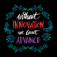  Without innovation we cannot advance.. Ahmed Mohamed quote