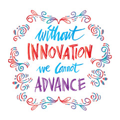  Without innovation we cannot advance.. Ahmed Mohamed quote