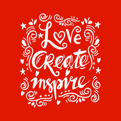 Love create inspire hand lettering.  Inspirational And Motivational Quotes. 