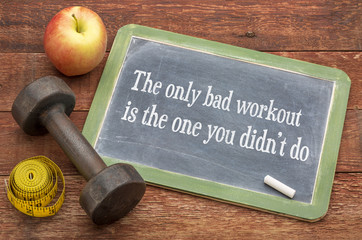 The only bad workout is the one you ...