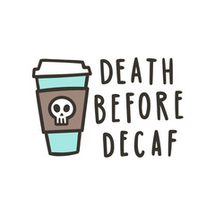 Death before decaf. Cute cartoon hand drawn illustration