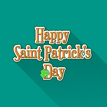 Flat Saint Patricks Day typographic label with green clover on green background. Material design colors and long shadow. Template for greeting card design, banner, flyer, party invitation.