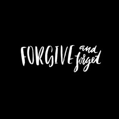 Forgive and forget. Hand drawn lettering proverb. Modern brush typography. Handwritten inscription. Vector illustration