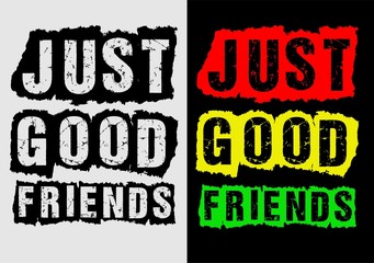 Typography Design Just Good Friends for poster, T Shirt, Vector.
