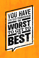 You Have To Go Through The Worst To Get To The Best. Creative Motivation Quote Banner Vector Concept.