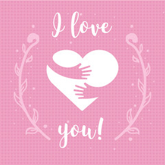 I love you. Heart and hands with text lettering isolated on pink background. Design for holiday greeting card and invitation of the wedding, Valentine s day, Mother s day and Birthday