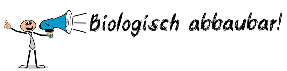 Biologisch abbaubar! / Mann mit Megafon